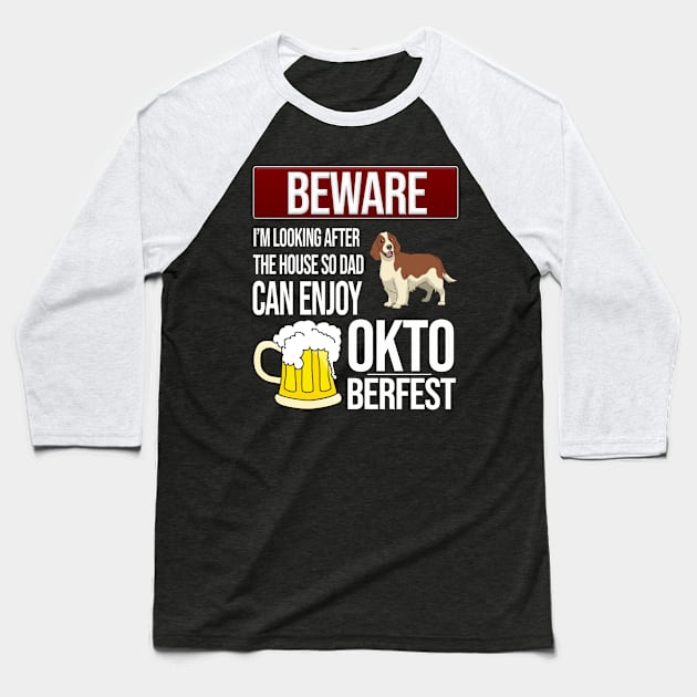 Springer Spaniel Beware I'm Looking After The House So Dad Can Enjoy Oktoberfest - Gift For Springer Spaniel Owner Springer Spaniel Lover Baseball T-Shirt by HarrietsDogGifts